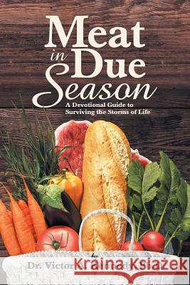 Meat in Due Season: A Devotional Guide to Surviving the Storms of Life Dr Victor A Kennedy, PH D 9781973611417 WestBow Press - książka