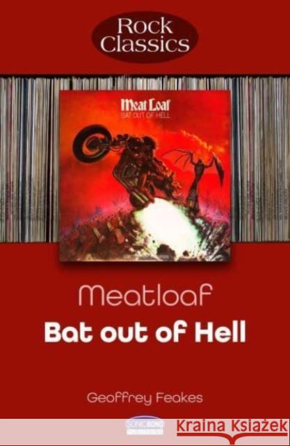 Meat Loaf: Bat Out Of Hell: Rock Classics Geoffrey Feakes 9781789523201 Sonicbond Publishing - książka