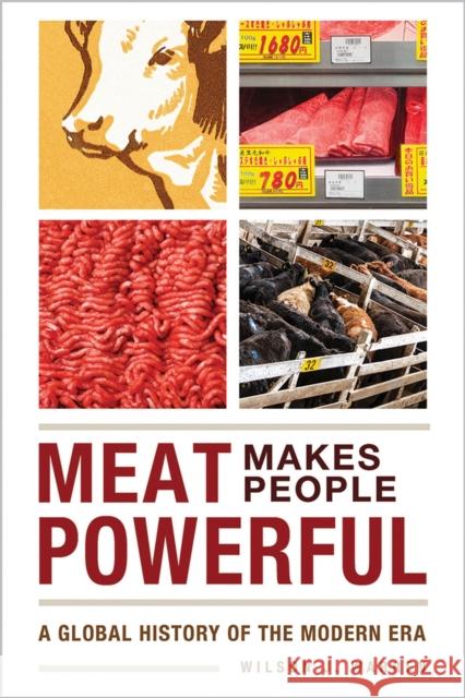 Meat Makes People Powerful: A Global History of the Modern Era Wilson J. Warren 9781609385552 University of Iowa Press - książka