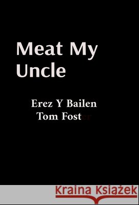 Meat My Uncle Bailen, Erez Yehoshua, Foster, Tom 9798295599378 Erez Bailen - książka