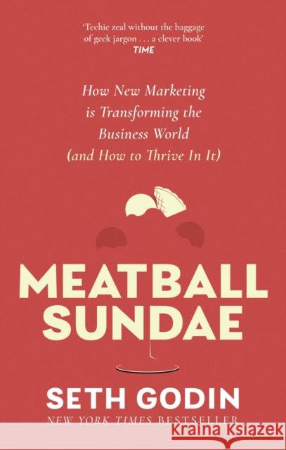 Meatball Sundae: How new marketing is transforming the business world (and how to thrive in it) Seth Godin 9780349439839 Little, Brown Book Group - książka