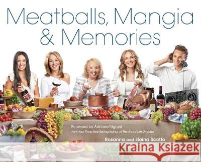 Meatballs, Mangia & Memories Rosanna Scotto Elaina Scotto 9781943016181 Scotto Sisters - książka