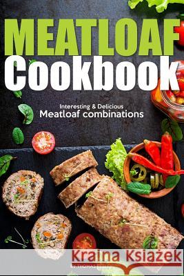 Meatloaf Cookbook: Interesting Delicious Meatloaf combinations Kelley, Thomas 9781974005468 Createspace Independent Publishing Platform - książka