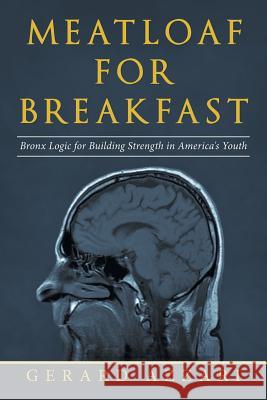 Meatloaf for Breakfast: Bronx Logic for Building Strength in America's Youth Gerard Azzari 9781532076718 iUniverse - książka