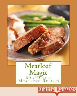 Meatloaf Magic: 60 Super #Delish Soul Food Inspired Crock Pot Recipes Rhonda Belle 9781540425652 Createspace Independent Publishing Platform - książka