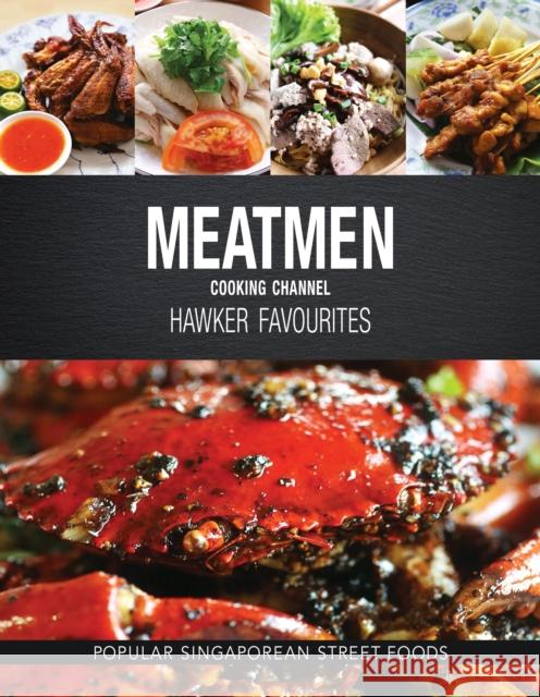 Meatmen Cooking Channel: Hawker Favourites: Popular Singaporean Street Foods Meatmen 9789814751636 Marshall Cavendish International (Asia) Pte L - książka