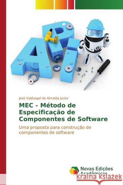 MEC - Método de Especificação de Componentes de Software : Uma proposta para construção de componentes de software Valdvogel de Almeida Junior, José 9783841722546 Novas Edicioes Academicas - książka