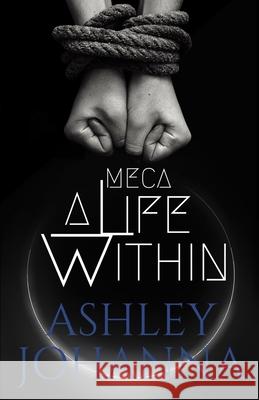 Meca: A Life Within Ashley Johanna 9781543155839 Createspace Independent Publishing Platform - książka