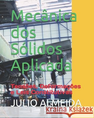 Mecânica dos Sólidos Aplicada: Tensões, Deformações e Leis Constitutivas Almeida, Julio Cezar 9798715903969 Independently Published - książka
