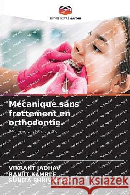 Mecanique sans frottement en orthodontie. Vikrant Jadhav Ranjit Kamble Sunita Shrivastav 9786205850800 Editions Notre Savoir - książka