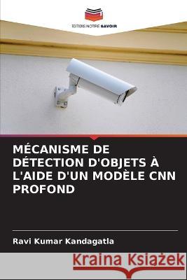 Mecanisme de Detection d'Objets A l'Aide d'Un Modele CNN Profond Ravi Kumar Kandagatla   9786206083153 Editions Notre Savoir - książka