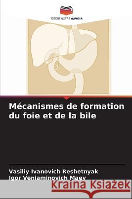 Mecanismes de formation du foie et de la bile Vasiliy Ivanovich Reshetnyak Igor Veniaminovich Maev  9786204344829 International Book Market Service Ltd - książka