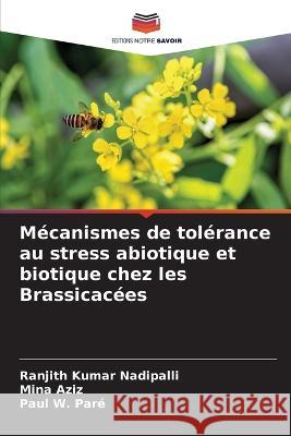 Mecanismes de tolerance au stress abiotique et biotique chez les Brassicacees Ranjith Kumar Nadipalli Mina Aziz Paul W Pare 9786206232032 Editions Notre Savoir - książka