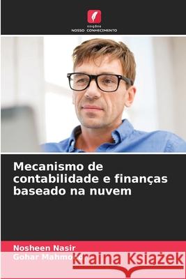 Mecanismo de contabilidade e finan?as baseado na nuvem Nosheen Nasir Gohar Mahmood 9786207857272 Edicoes Nosso Conhecimento - książka