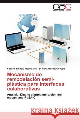 Mecanismo de Remodelacion Semi-Plastica Para Interfaces Colaborativas Roberto Enrique Albert Sonia G. Mendoz 9783848459292 Editorial Acad Mica Espa Ola - książka