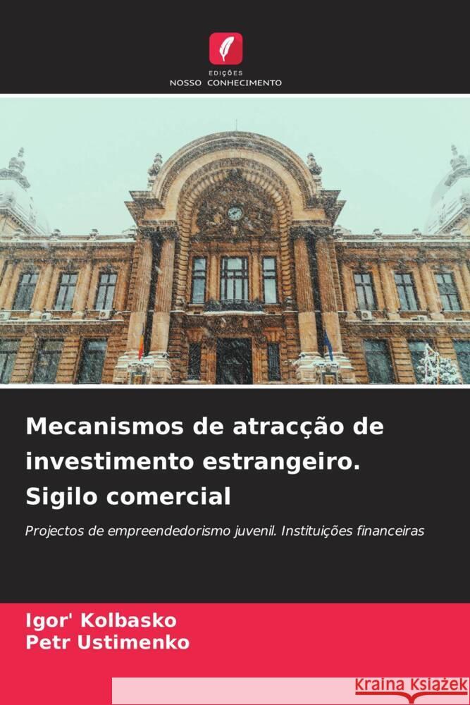 Mecanismos de atracção de investimento estrangeiro. Sigilo comercial Kolbasko, Igor', Ustimenko, Petr 9786205446973 Edições Nosso Conhecimento - książka