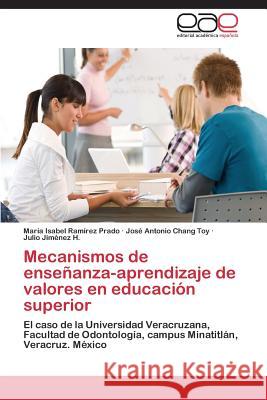 Mecanismos de Ensenanza-Aprendizaje de Valores En Educacion Superior Ramirez Prado Maria Isabel               Chang Toy Jose Antonio                   Jimenez H. Julio 9783659073984 Editorial Academica Espanola - książka