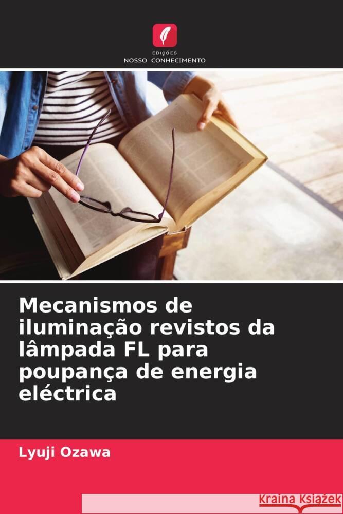 Mecanismos de iluminação revistos da lâmpada FL para poupança de energia eléctrica Ozawa, Lyuji 9786204549330 Edições Nosso Conhecimento - książka