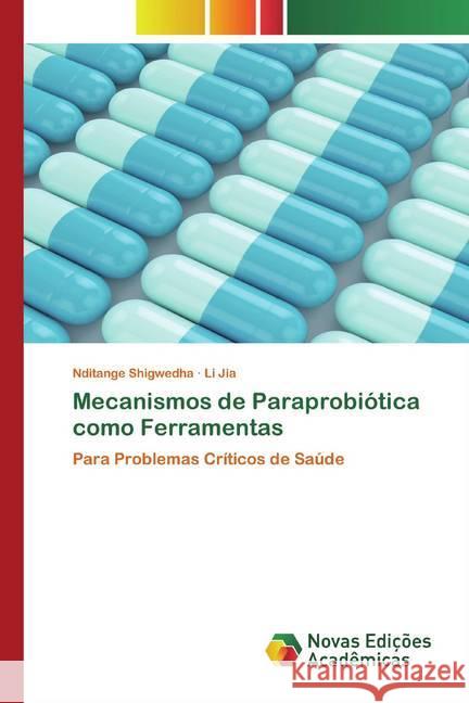 Mecanismos de Paraprobiótica como Ferramentas : Para Problemas Críticos de Saúde Shigwedha, Nditange; Jia, Li 9786200794222 Novas Edicioes Academicas - książka