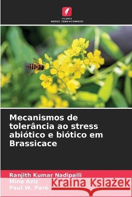 Mecanismos de tolerancia ao stress abiotico e biotico em Brassicace Ranjith Kumar Nadipalli Mina Aziz Paul W Pare 9786206232001 Edicoes Nosso Conhecimento - książka