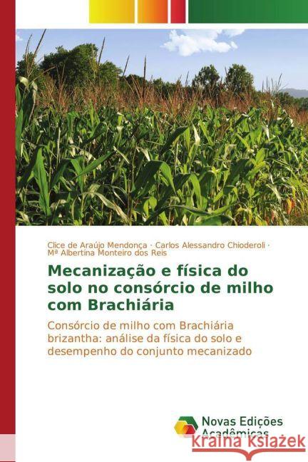 Mecanização e física do solo no consórcio de milho com Brachiária : Consórcio de milho com Brachiária brizantha: análise da física do solo e desempenho do conjunto mecanizado de Araújo Mendonça, Clice; Alessandro Chioderoli, Carlos; Monteiro dos Reis, Mª Albertina 9783330996274 Novas Edicioes Academicas - książka