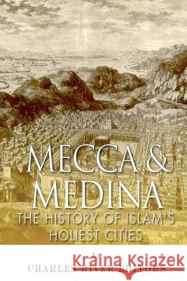 Mecca and Medina: The History of Islam's Holiest Cities Jesse Harasta Charles River Editors 9781508748403 Createspace - książka