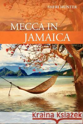 Mecca in Jamaica Sheri Hunter 9781466487321 Createspace - książka