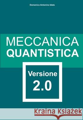 Meccanica Quantistica: Versione 2.0 Domenico Antonino Idato 9788894062342 Domenico Idato - Edizione Taurus - książka