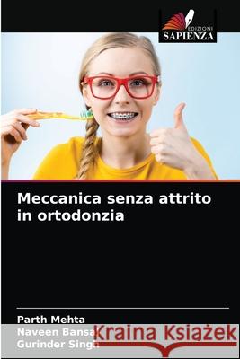 Meccanica senza attrito in ortodonzia Parth Mehta, Naveen Bansal, Gurinder Singh 9786203602937 Edizioni Sapienza - książka