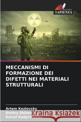 Meccanismi Di Formazione Dei Difetti Nei Materiali Strutturali Artem Kozlovsky Dmitry Shlimas Kairat Kadyrzhanov 9786206278696 Edizioni Sapienza - książka