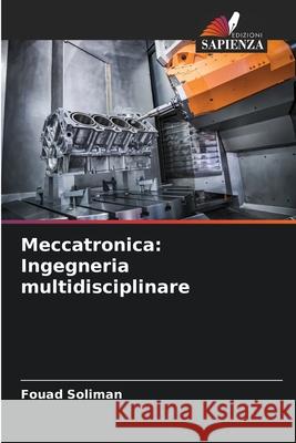 Meccatronica: Ingegneria multidisciplinare Fouad Soliman 9786207594177 Edizioni Sapienza - książka