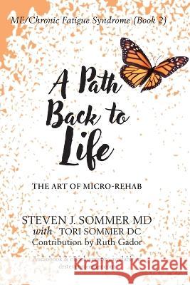 ME/CFS A Path Back to Life: The Art of Micro Rehab Steven J Sommer Tori Sommer Ruth Gador 9780995434554 Steven Sommer - książka