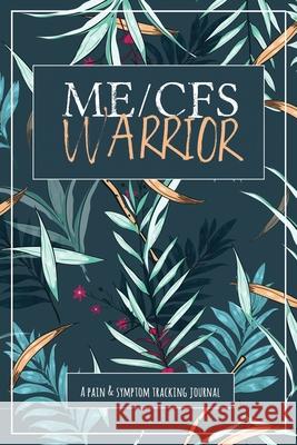 ME/CFS Warrior: A Pain and Symptom Tracking Journal for Myalgic Encephalomyelitis / Chronic Fatigue Syndrome (ME/CFS) Wellness Warrior Press 9781990271250 Wellness Warrior Press - książka