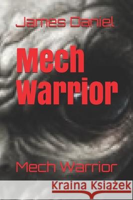 Mech Warrior: Mech Warrior James E. Daniel 9781537475349 Createspace Independent Publishing Platform - książka