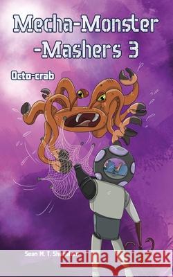 Mecha Monster Mashers 3: Octo-Crab Sean M. T. Shanahan 9781923413153 Sean Shanahan - książka