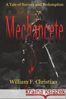 Mechancete: A Tale of Sorcery and Redemption Mr William F. Christian 9781981638871 Createspace Independent Publishing Platform - książka