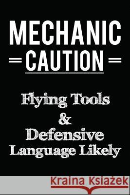 Mechanic Caution Flying Tools & Defensive Language Likely Not Only Journals                        I. Live to Journal 9781727522839 Createspace Independent Publishing Platform - książka