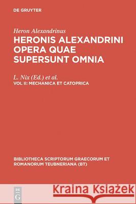 Mechanica et catoprica Heron Alexandrinus                       L. Nix Wilhelm Schmidt 9783598714146 K. G. Saur - książka