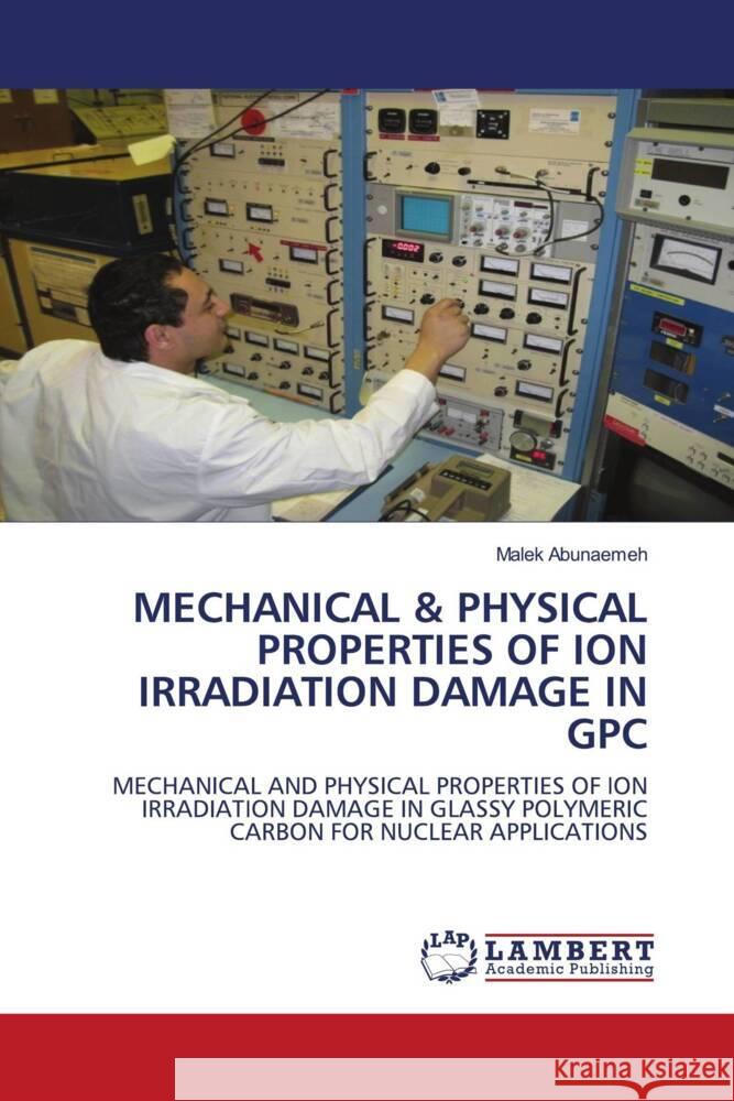 Mechanical & Physical Properties of Ion Irradiation Damage in Gpc Malek Abunaemeh 9786206153580 LAP Lambert Academic Publishing - książka