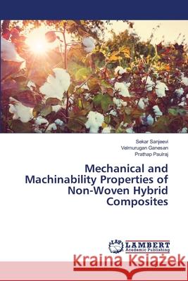 Mechanical and Machinability Properties of Non-Woven Hybrid Composites Sekar Sanjeevi Velmurugan Ganesan Prathap Paulraj 9786203463866 LAP Lambert Academic Publishing - książka