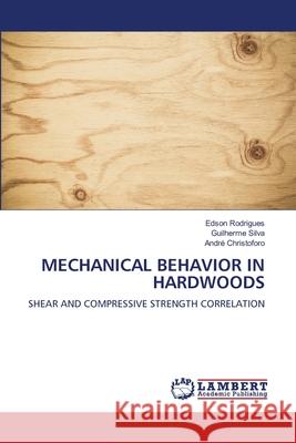 MECHANICAL BEHAVIOR IN HARDWOODS RODRIGUES, EDSON, Silva, Guilherme, CHRISTOFORO, ANDRÉ 9786136449722 LAP Lambert Academic Publishing - książka