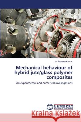 Mechanical behaviour of hybrid jute/glass polymer composites Praveen Kumar, A. 9786139826056 LAP Lambert Academic Publishing - książka