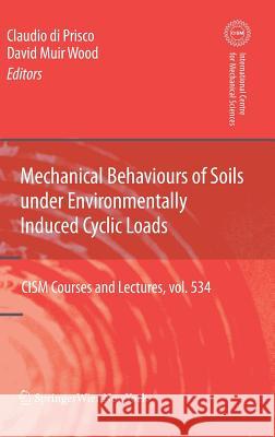 Mechanical Behaviour of Soils Under Environmentallly-Induced Cyclic Loads Prisco, Claudio Giulio di; Muir Wood, David 9783709110676 Springer, Wien - książka