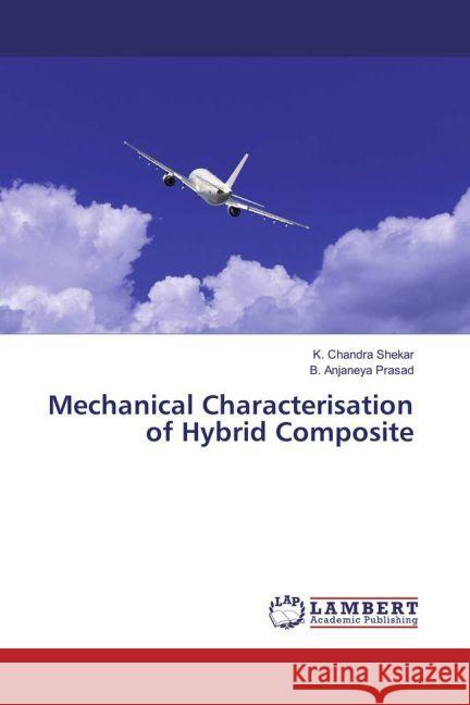 Mechanical Characterisation of Hybrid Composite Chandra Shekar, K.; Anjaneya Prasad, B. 9783659916625 LAP Lambert Academic Publishing - książka