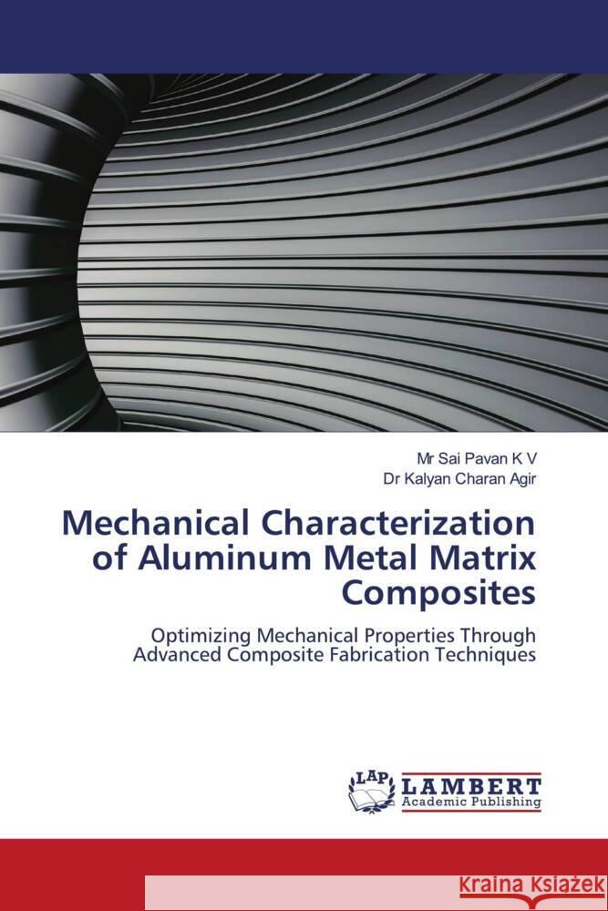 Mechanical Characterization of Aluminum Metal Matrix Composites Sai Pavan K Kalyan Charan Agir 9786208010614 LAP Lambert Academic Publishing - książka