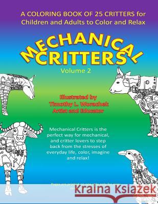 Mechanical Critters: A Coloring Book for Children and Adults Timothy L. Worachek 9781986670296 Createspace Independent Publishing Platform - książka