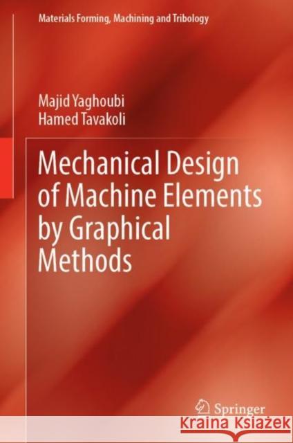 Mechanical Design of Machine Elements by Graphical Methods Majid Yaghoubi, Hamed Tavakoli 9783031043284 Springer International Publishing - książka