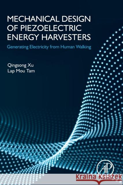 Mechanical Design of Piezoelectric Energy Harvesters: Generating Electricity from Human Walking Qingsong Xu Lap Mou Tam 9780128233641 Academic Press - książka