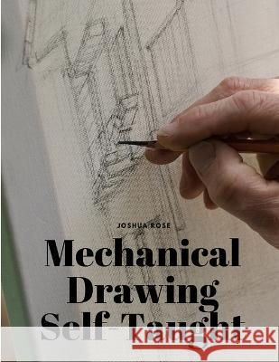 Mechanical Drawing Self-Taught Joshua Rose   9781805479154 Intell Book Publishers - książka