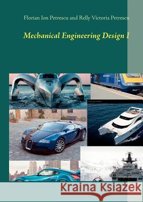 Mechanical Engineering Design I: Germany 2012 Florian Ion Petrescu, Dr Relly Victoria Petrescu 9783848230143 Books on Demand - książka